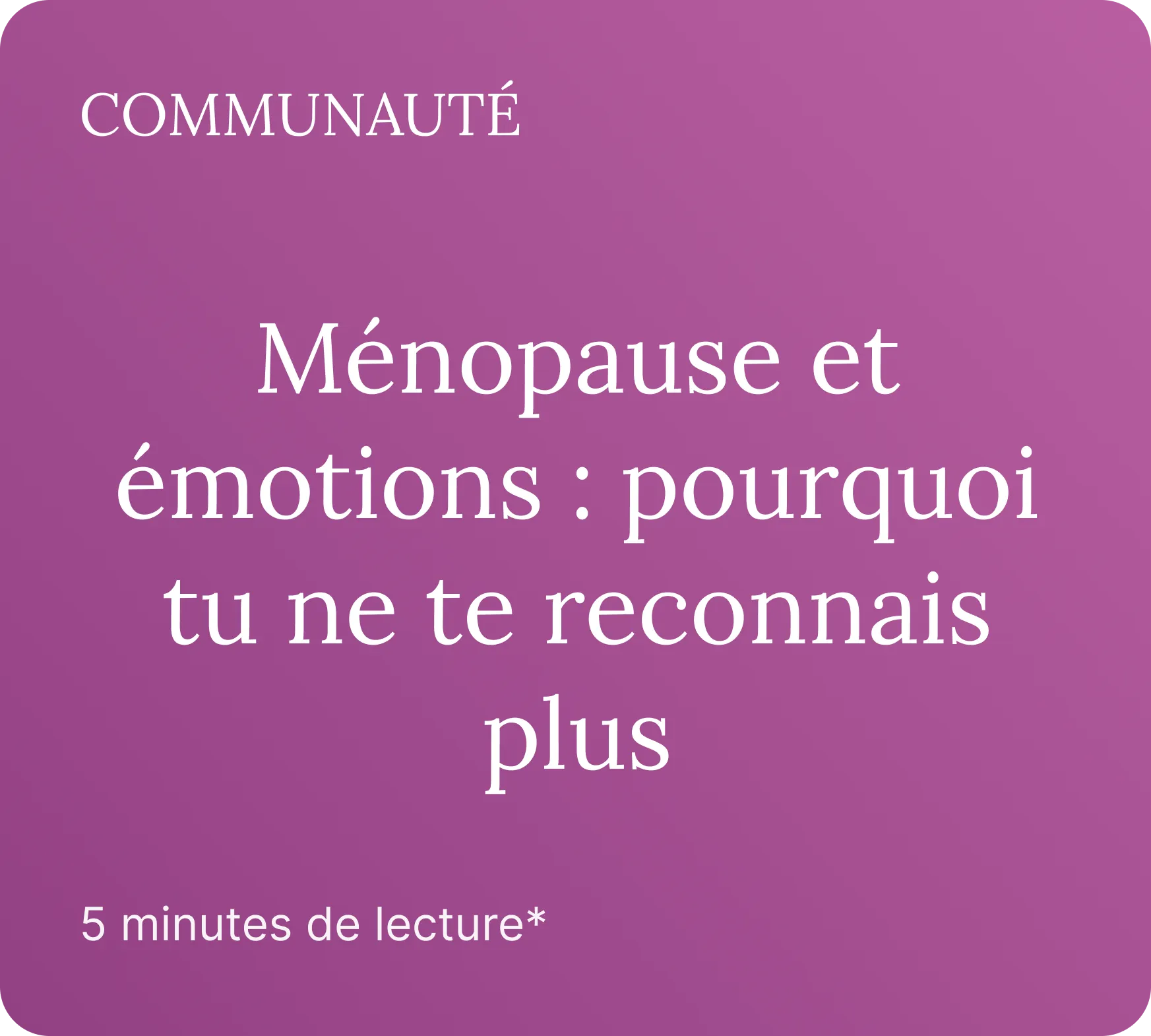 Ménopause et émotions : pourquoi tu ne te reconnais plus (et c&rsquo;est normal)